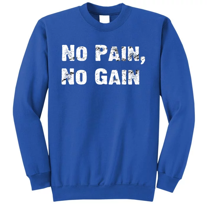 No Pain No Gain Success Mindset Meaningful Gift Tall Sweatshirt