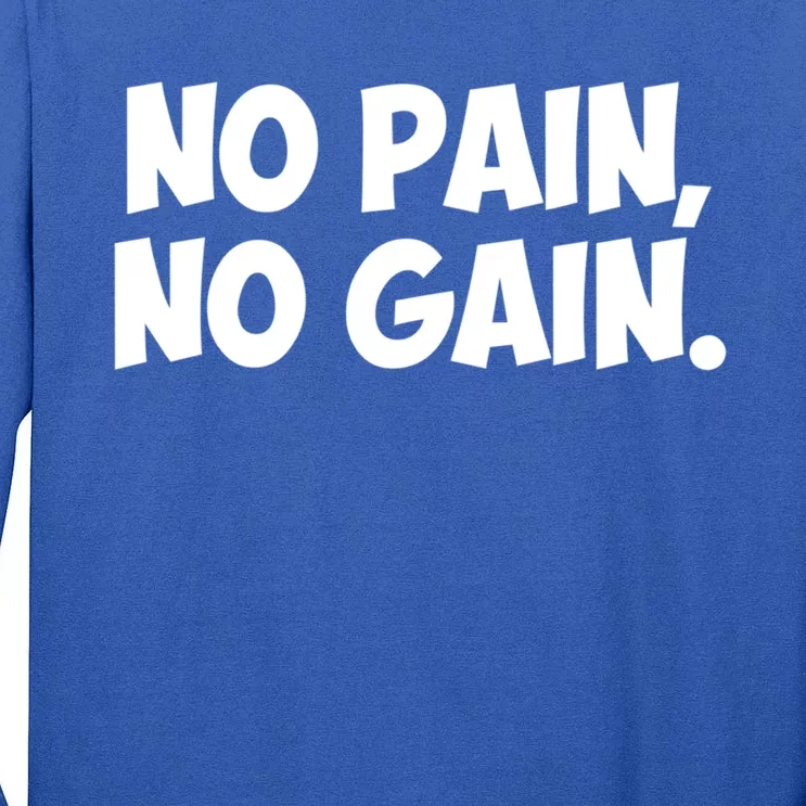 No Pain No Gain Cool Gift Tall Long Sleeve T-Shirt