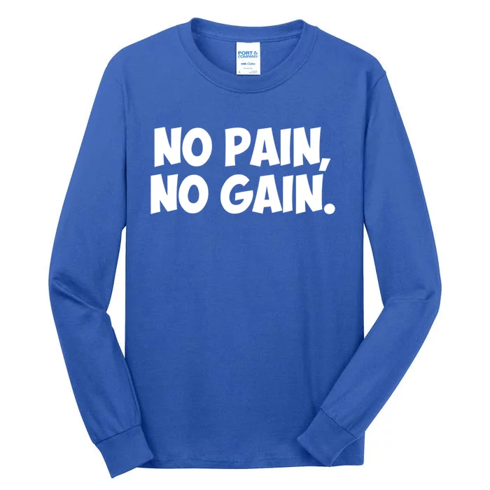 No Pain No Gain Cool Gift Tall Long Sleeve T-Shirt