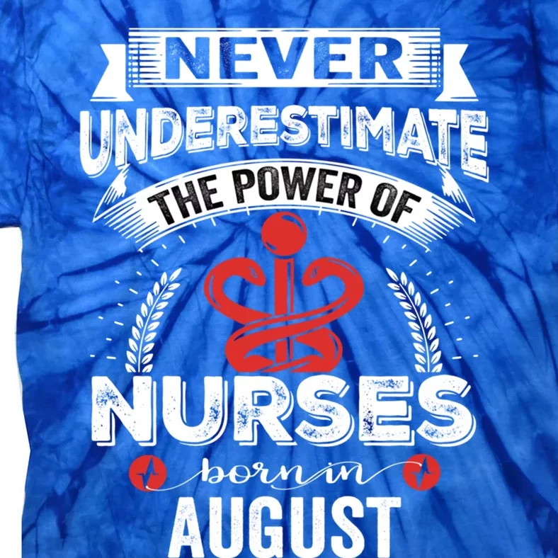 Nurse Power Nurses Born In August Cute Gift Tie-Dye T-Shirt