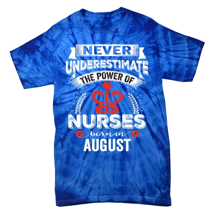 Nurse Power Nurses Born In August Cute Gift Tie-Dye T-Shirt