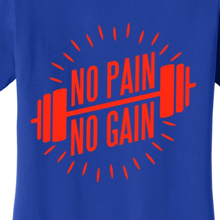 No Pain No Gain Fitness Gym Clothing Equipt Meaningful Gift Women's T-Shirt