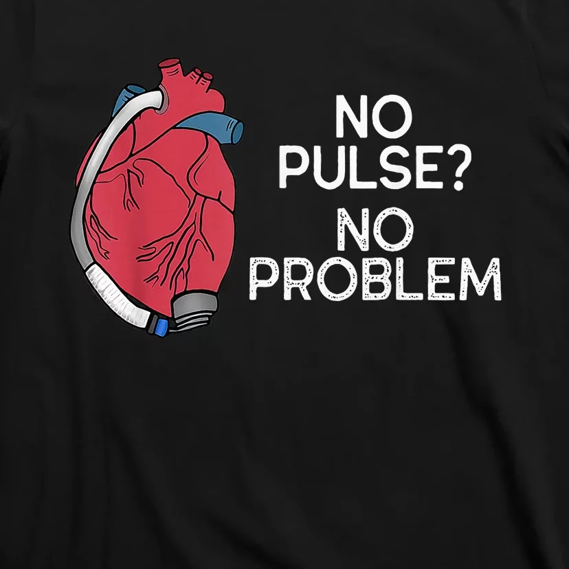 No Pulse No Problem Heartmate Lvad Heart Cvicu T-Shirt