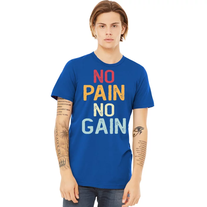 No Pain No Gain Gym Workout Fitness Training Gift Premium T-Shirt