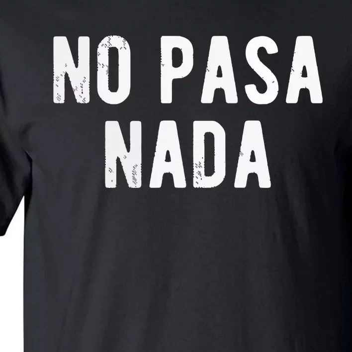 No Pasa Nada Spanish Funny Spanish Speaker Gift Tall T-Shirt