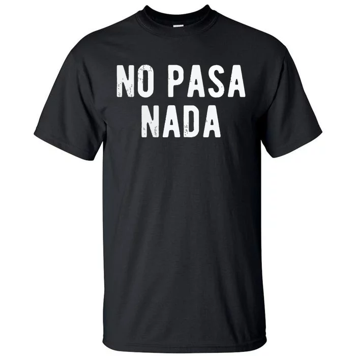 No Pasa Nada Spanish Funny Spanish Speaker Gift Tall T-Shirt