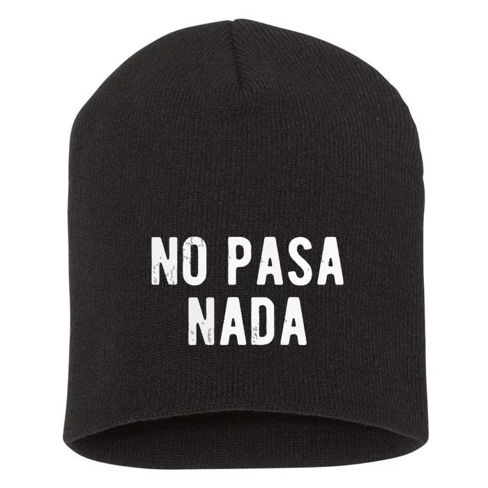 No Pasa Nada Spanish Funny Spanish Speaker Gift Short Acrylic Beanie