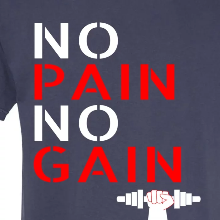 No Pain No Gain Cool Gift Motivation Gym Sweagift Garment-Dyed Heavyweight T-Shirt