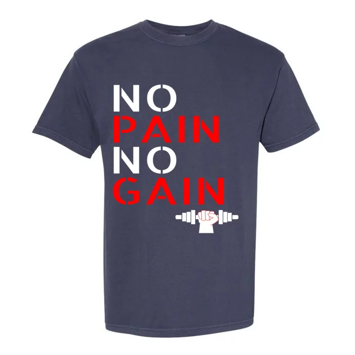 No Pain No Gain Cool Gift Motivation Gym Sweagift Garment-Dyed Heavyweight T-Shirt