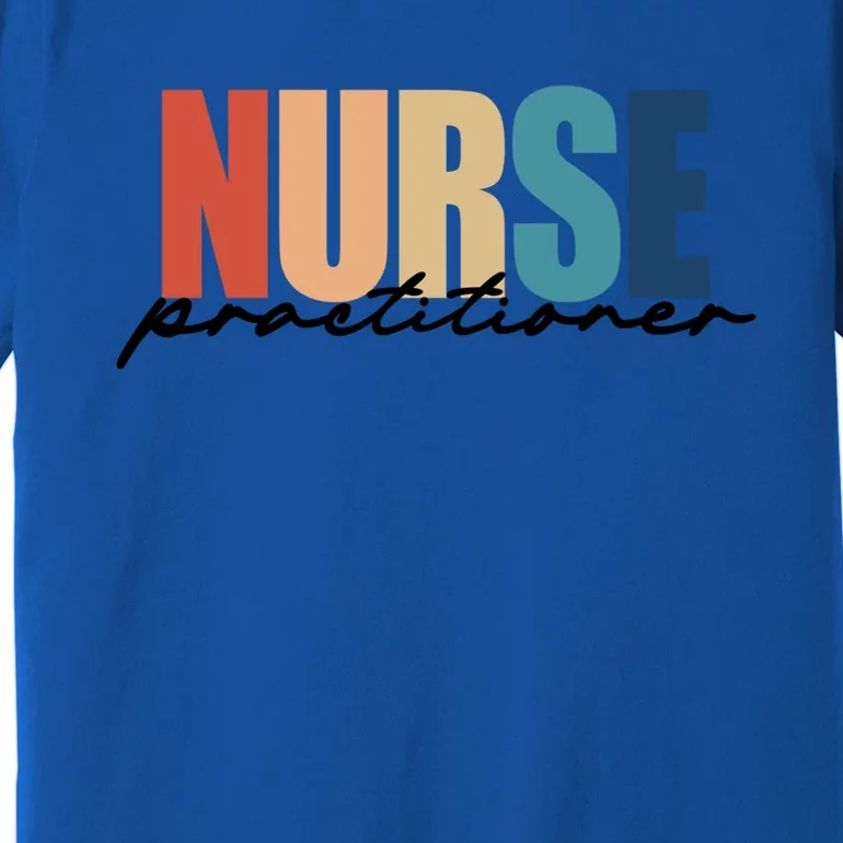 Nurse Practitioner Np Rn Nursing Nurse Appreciation Great Gift Premium T-Shirt