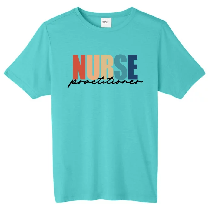 Nurse Practitioner Np Rn Nursing Nurse Appreciation Great Gift ChromaSoft Performance T-Shirt