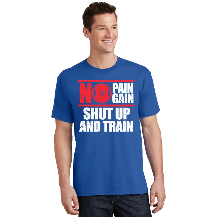 No Pain No Gain Shut Up And Train Bodybuilding Gym Workout Gift T-Shirt