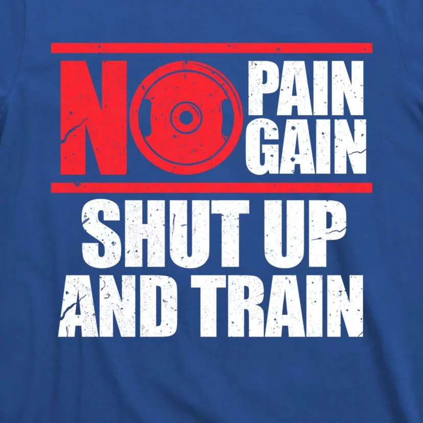 No Pain No Gain Shut Up And Train Bodybuilding Gym Workout Gift T-Shirt