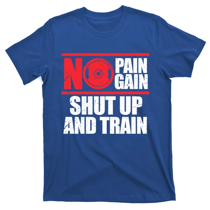 No Pain No Gain Shut Up And Train Bodybuilding Gym Workout Gift T-Shirt