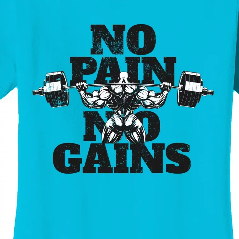 No Pain No Gains: Weightlifter Gym For Powerlifting Gift Women's T-Shirt