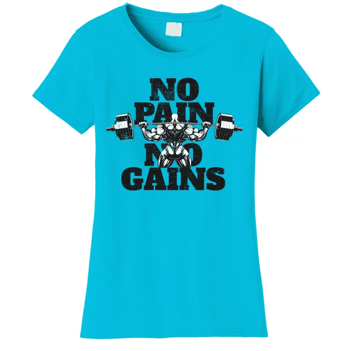 No Pain No Gains: Weightlifter Gym For Powerlifting Gift Women's T-Shirt