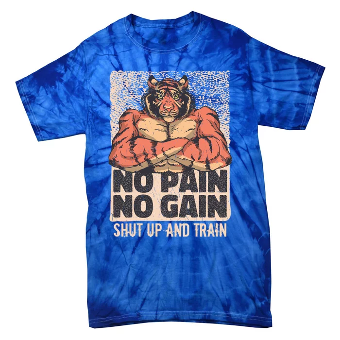 No Pain No Gain Shut Up And Train Funny Gym Motivation Gift Tie-Dye T-Shirt