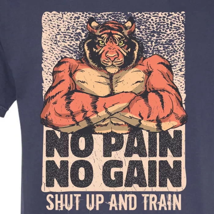 No Pain No Gain Shut Up And Train Funny Gym Motivation Gift Garment-Dyed Heavyweight T-Shirt