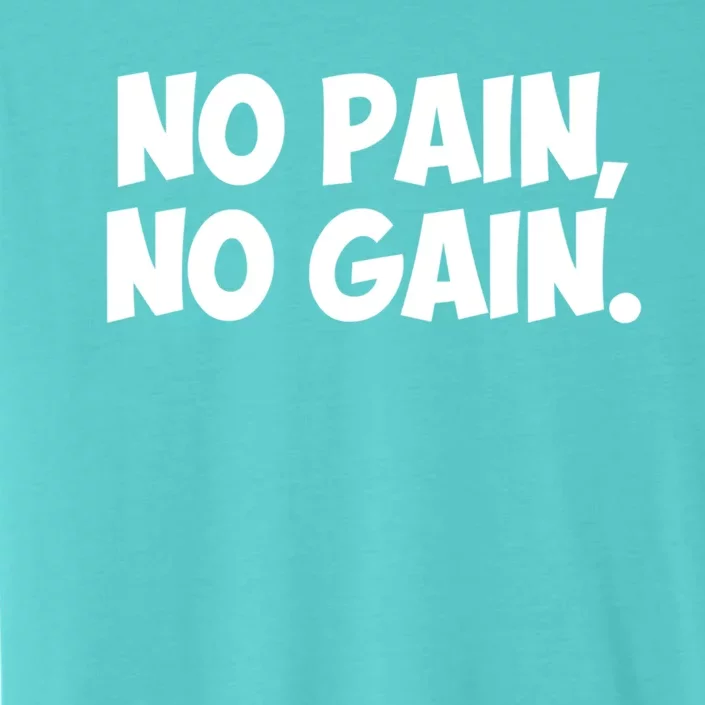 No Pain No Gain Gift ChromaSoft Performance T-Shirt