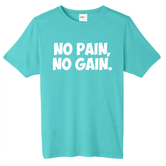 No Pain No Gain Gift ChromaSoft Performance T-Shirt