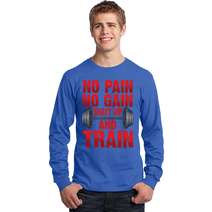 No Pain No Gain Shut Up And Train Workout Fitness Bodybuild Gift Long Sleeve Shirt