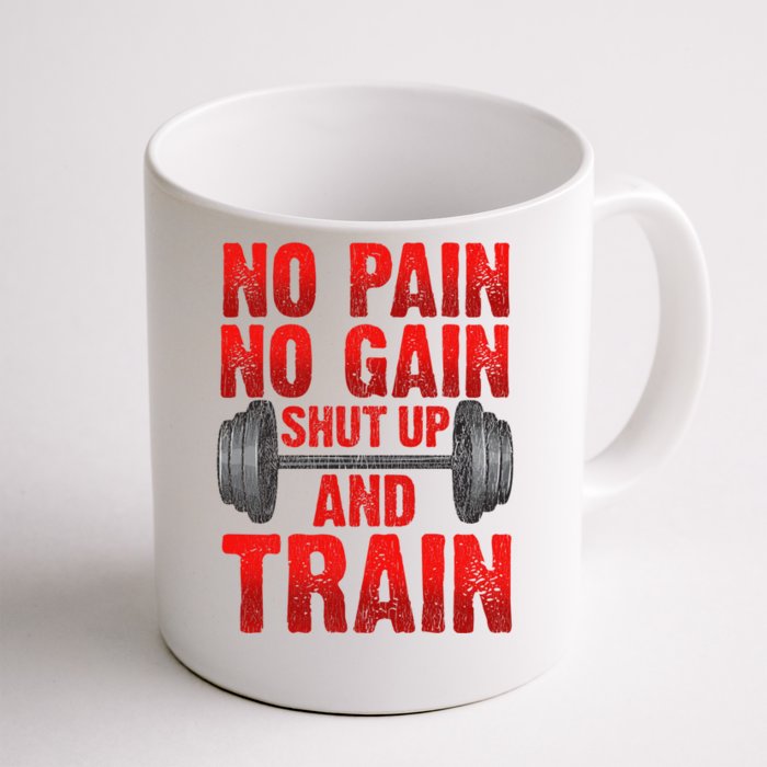 No Pain No Gain Shut Up And Train Workout Fitness Bodybuild Gift Front & Back Coffee Mug