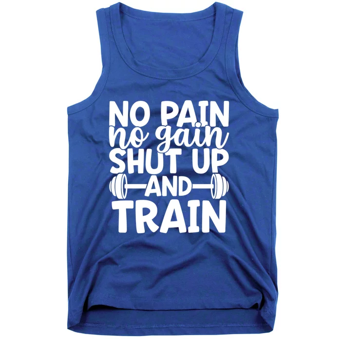 No Pain No Gain Shut Up And Train Gym Workout Motivational Cool Gift Tank Top