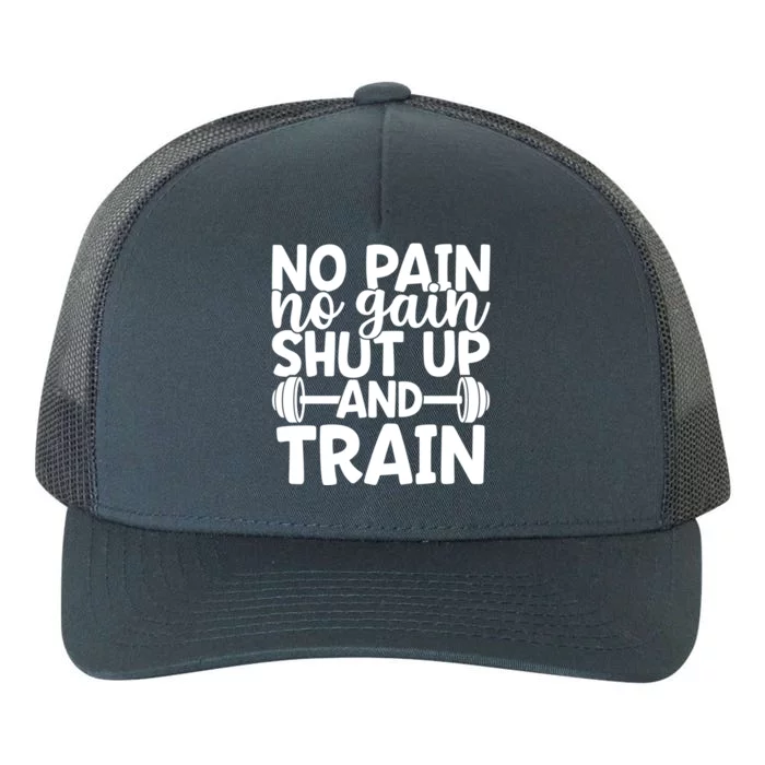 No Pain No Gain Shut Up And Train Gym Workout Motivational Cool Gift Yupoong Adult 5-Panel Trucker Hat