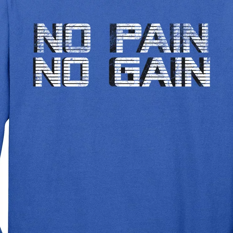 No Pain No Gain Workout Motivation Gift Gains Fitness Gift Tall Long Sleeve T-Shirt