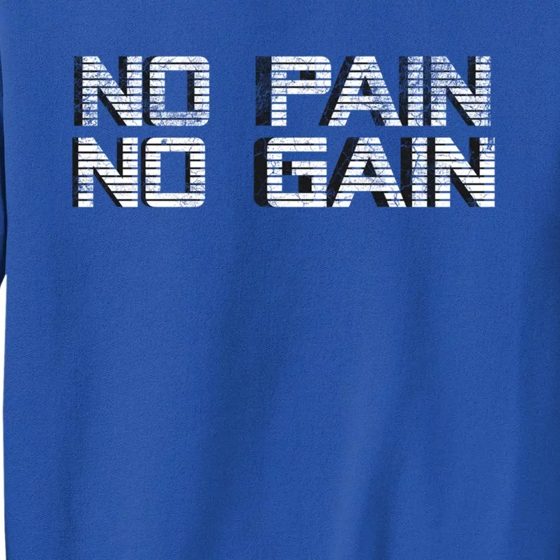 No Pain No Gain Workout Motivation Gift Gains Fitness Gift Tall Sweatshirt