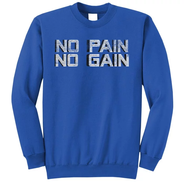 No Pain No Gain Workout Motivation Gift Gains Fitness Gift Tall Sweatshirt