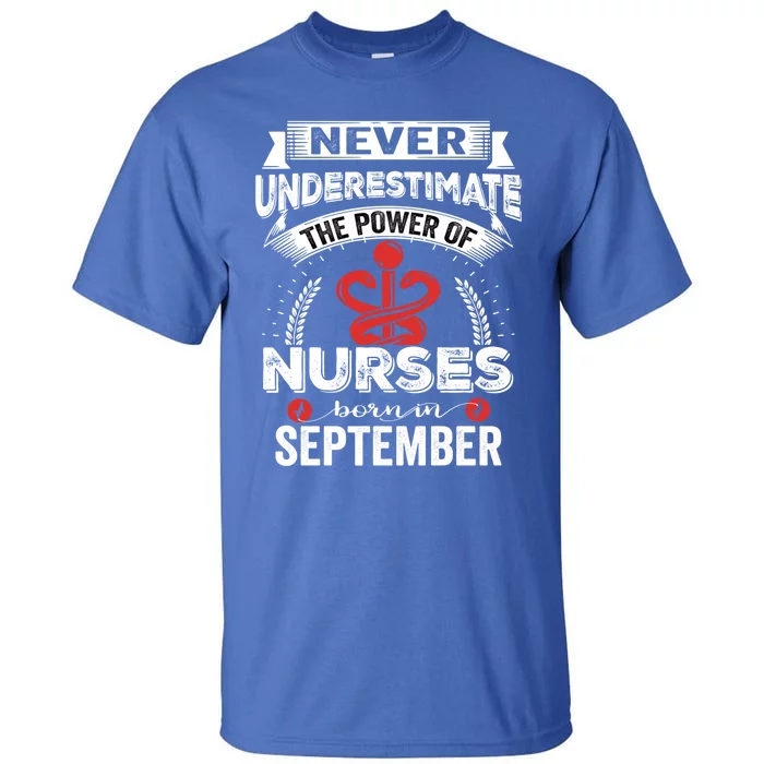 Nurse Power Nurses Born In September Gift Tall T-Shirt