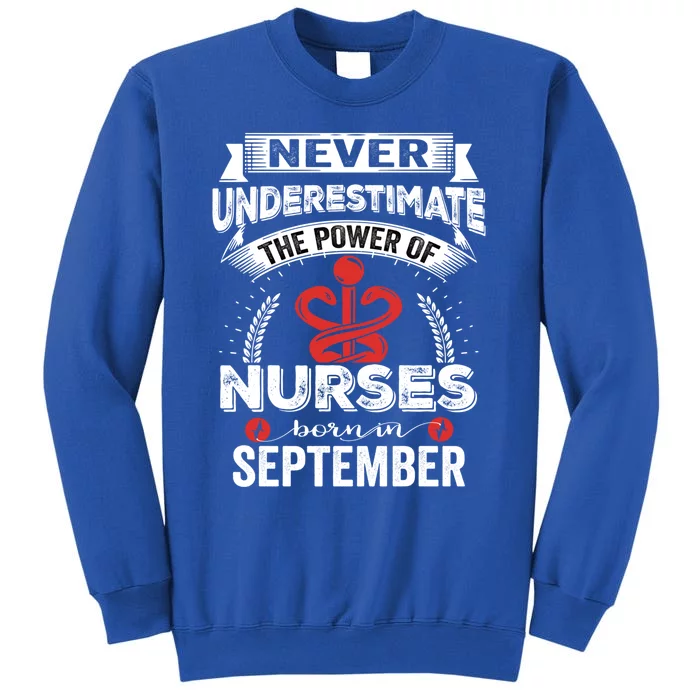 Nurse Power Nurses Born In September Gift Tall Sweatshirt