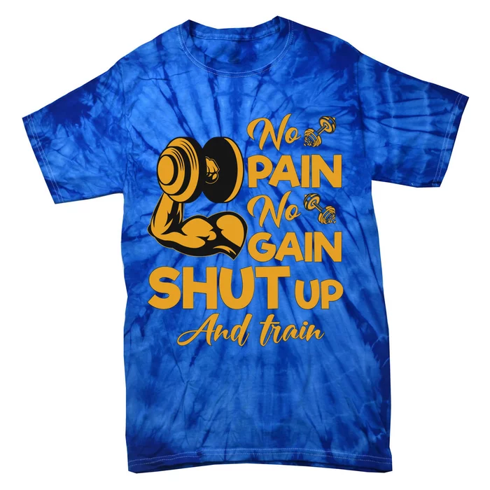 No Pain No Gain Shut Up And Train Motivation Gift Tie-Dye T-Shirt