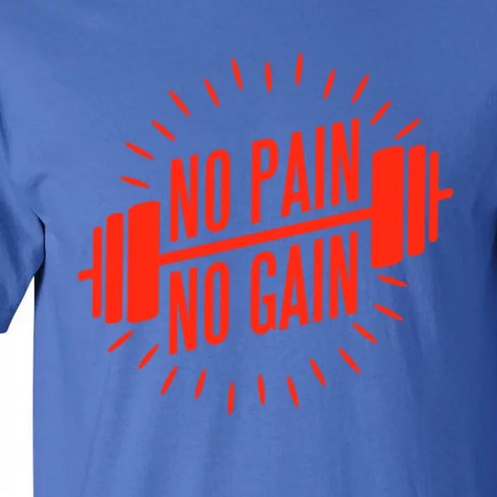 No Pain No Gain Fitness Gym Clothing Equipt Funny Gift Tall T-Shirt