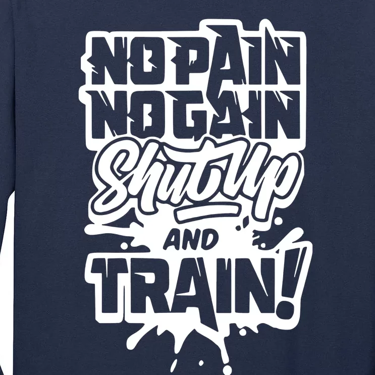 No Pain No Gain Shut Up And Train Tall Long Sleeve T-Shirt