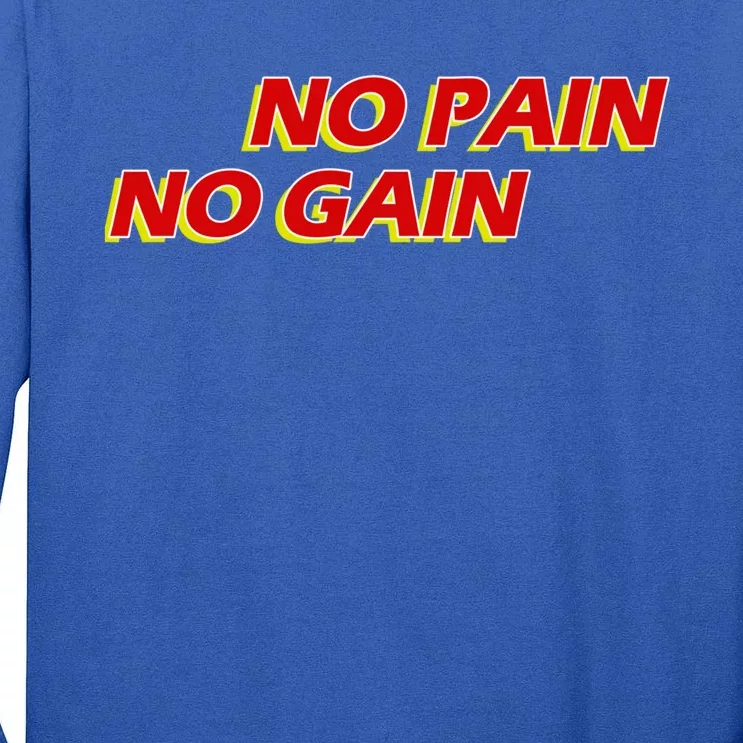 No Pain No Gain Gift Tall Long Sleeve T-Shirt