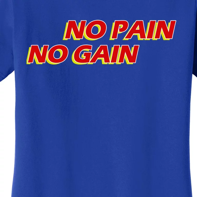 No Pain No Gain Gift Women's T-Shirt