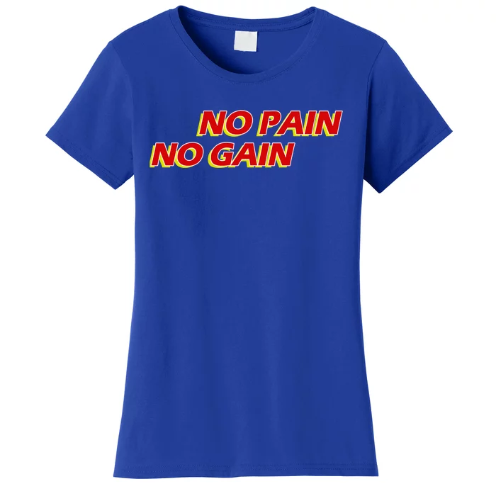 No Pain No Gain Gift Women's T-Shirt