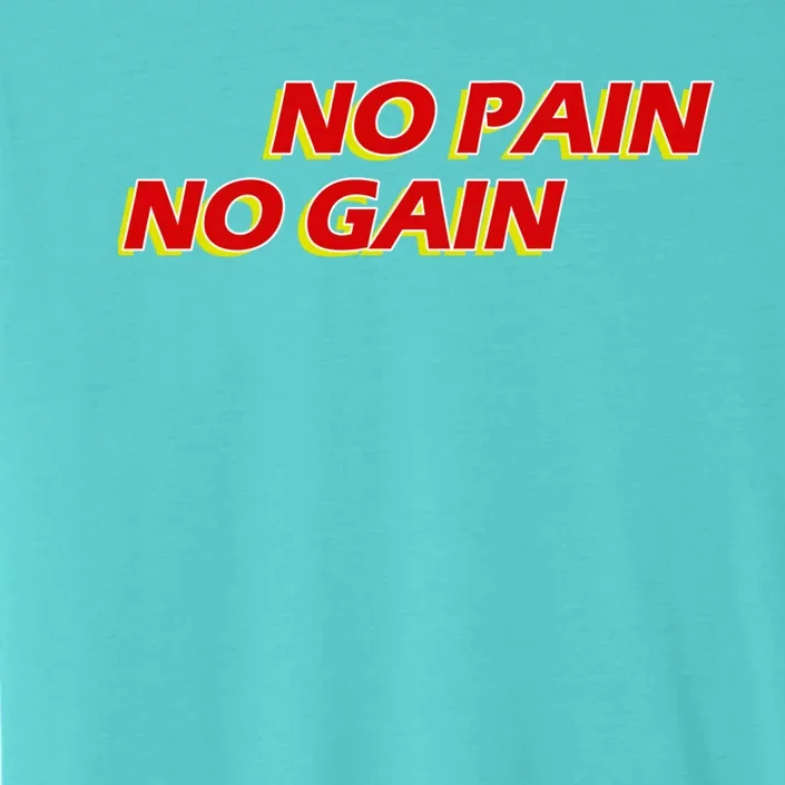 No Pain No Gain Gift ChromaSoft Performance T-Shirt