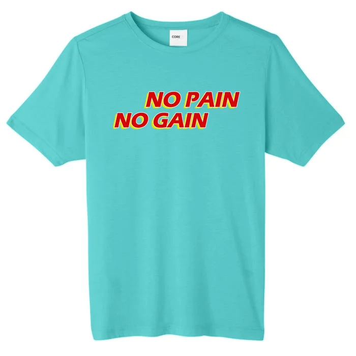 No Pain No Gain Gift ChromaSoft Performance T-Shirt