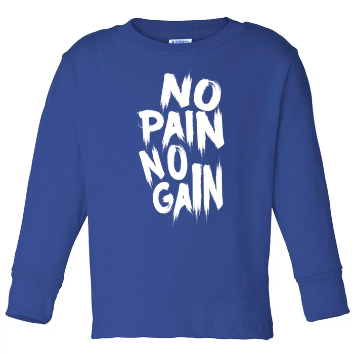 No Pain No Gain Awesome Gym And Sport Party Accessories Gift Toddler Long Sleeve Shirt