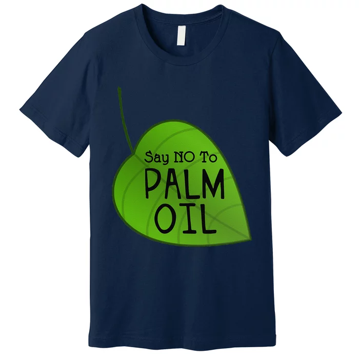 No Palm Oil Ecologists Environmentalists Earth Day Premium T-Shirt