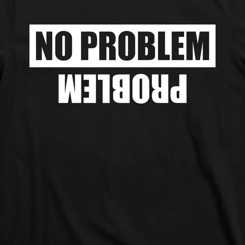 No Problem Problem T-Shirt