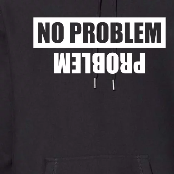 No Problem Problem Premium Hoodie