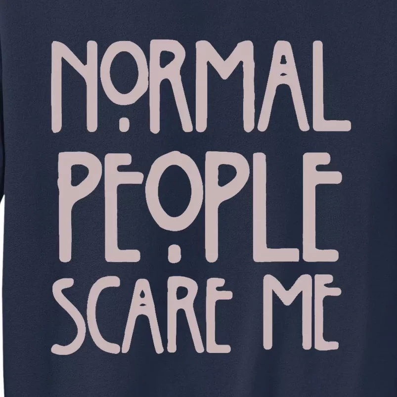 Normal People Scare Me Funny Sweatshirt