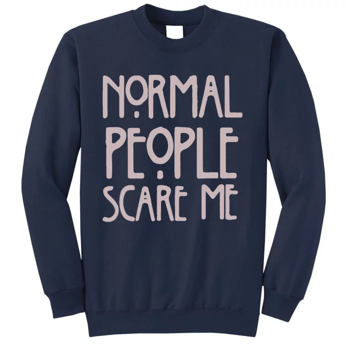 Normal People Scare Me Funny Sweatshirt