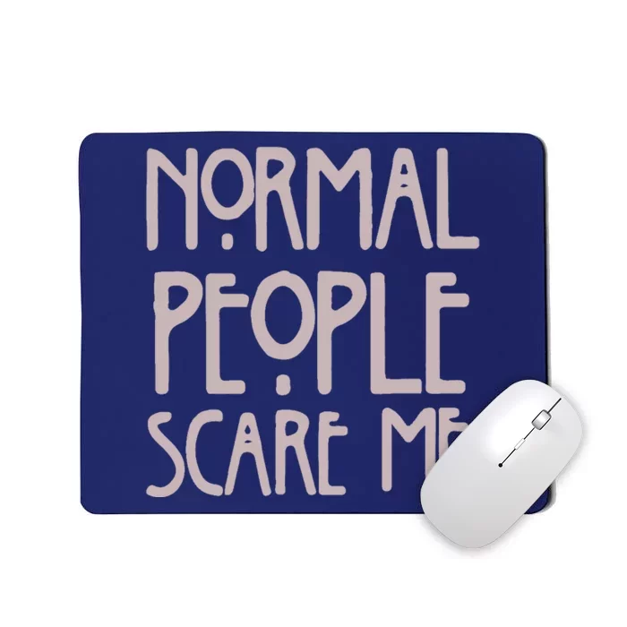 Normal People Scare Me Funny Mousepad