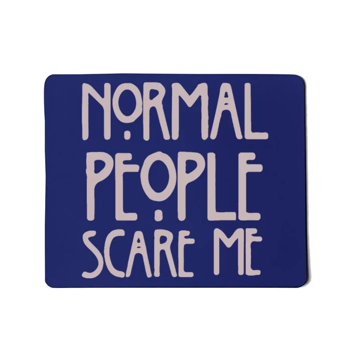 Normal People Scare Me Funny Mousepad