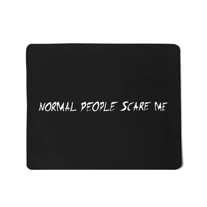 Normal People Scare Me Mousepad